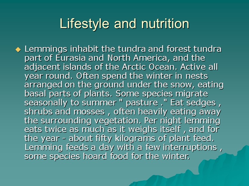 Lifestyle and nutrition  Lemmings inhabit the tundra and forest tundra part of Eurasia